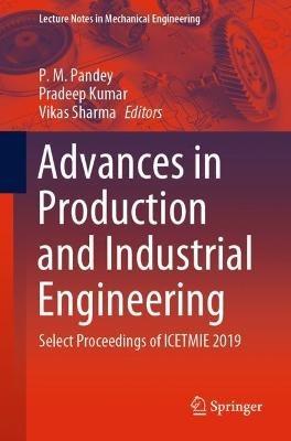 Advances in Production and Industrial Engineering: Select Proceedings of ICETMIE 2019 - cover