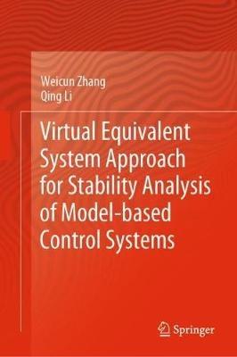 Virtual Equivalent System Approach for Stability Analysis of Model-based Control Systems - Weicun Zhang,Qing Li - cover