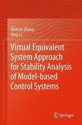 Virtual Equivalent System Approach for Stability Analysis of Model-based Control Systems - Weicun Zhang,Qing Li - cover