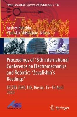 Proceedings of 15th International Conference on Electromechanics and Robotics "Zavalishin's Readings": ER(ZR) 2020, Ufa, Russia, 15–18 April 2020 - cover