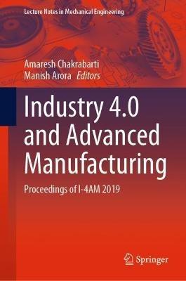 Industry 4.0 and Advanced Manufacturing: Proceedings of I-4AM 2019 - cover