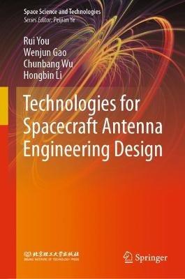 Technologies for Spacecraft Antenna Engineering Design - Rui You,Wenjun Gao,Chunbang Wu - cover
