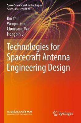 Technologies for Spacecraft Antenna Engineering Design - Rui You,Wenjun Gao,Chunbang Wu - cover