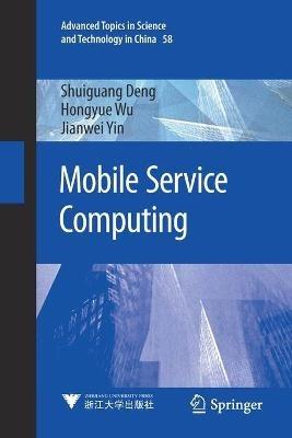 Mobile Service Computing - Shuiguang Deng,Hongyue Wu,Jianwei Yin - cover
