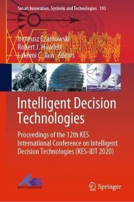 Intelligent Decision Technologies: Proceedings of the 12th KES International Conference on Intelligent Decision Technologies (KES-IDT 2020) - cover