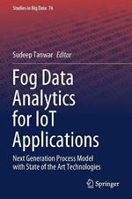 Fog Data Analytics for IoT Applications: Next Generation Process Model with State of the Art Technologies