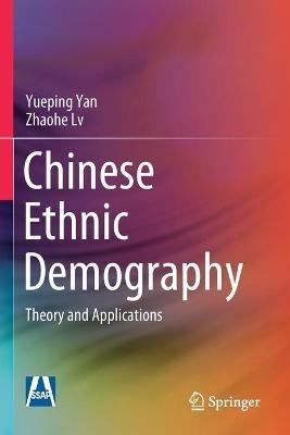 Chinese Ethnic Demography: Theory and Applications - Yueping Yan,Zhaohe Lv - cover