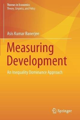 Measuring Development: An Inequality Dominance Approach - Asis Kumar Banerjee - cover
