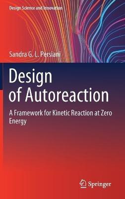 Design of Autoreaction: A Framework for Kinetic Reaction at Zero Energy - Sandra G.L. Persiani - cover