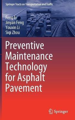 Preventive Maintenance Technology for Asphalt Pavement - Feng Li,Jinyan Feng,Youxin Li - cover