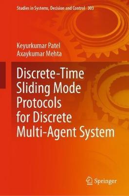Discrete-Time Sliding Mode Protocols for Discrete Multi-Agent System - Keyurkumar Patel,Axaykumar Mehta - cover
