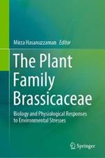 The Plant Family Brassicaceae: Biology and Physiological Responses to Environmental Stresses
