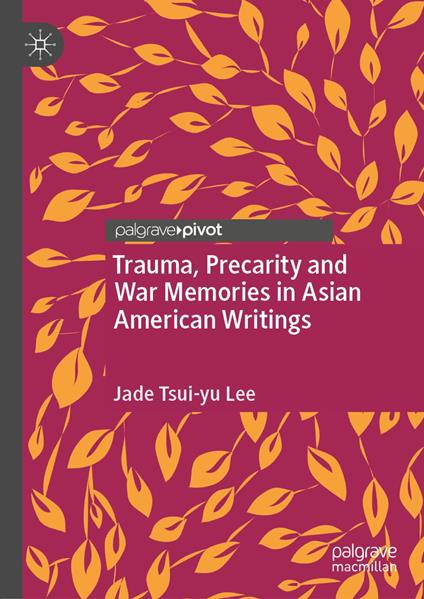 Trauma, Precarity and War Memories in Asian American Writings