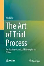 The Art of Trial Process: An Outline of Judicial Philosophy in China