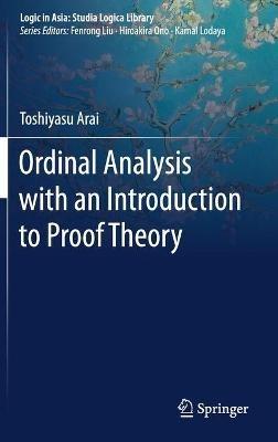 Ordinal Analysis with an Introduction to Proof Theory - Toshiyasu Arai - cover