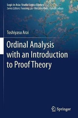 Ordinal Analysis with an Introduction to Proof Theory - Toshiyasu Arai - cover