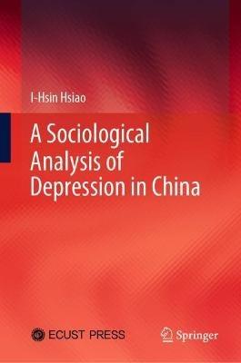 A Sociological Analysis of Depression in China - I-Hsin Hsiao - cover