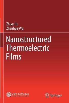 Nanostructured Thermoelectric Films - Zhiyu Hu,Zhenhua Wu - cover