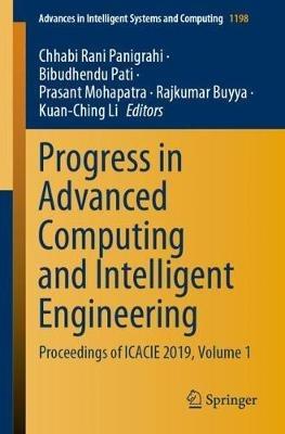 Progress in Advanced Computing and Intelligent Engineering: Proceedings of ICACIE 2019, Volume 1 - cover