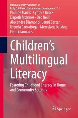 Children’s Multilingual Literacy: Fostering Childhood Literacy in Home and Community Settings - Pauline Harris,Cynthia Brock,Elspeth McInnes - cover