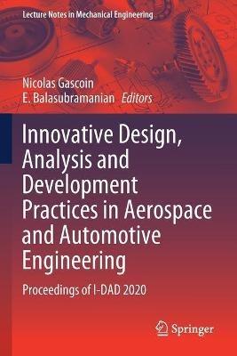 Innovative Design, Analysis and Development Practices in Aerospace and Automotive Engineering: Proceedings of I-DAD 2020 - cover