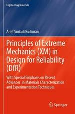 Principles of Extreme Mechanics (XM) in  Design for Reliability (DfR): With Special Emphasis on Recent Advances  in Materials Characterization and Experimentation Techniques
