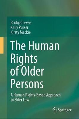 The Human Rights of Older Persons: A Human Rights-Based Approach to Elder Law - Bridget Lewis,Kelly Purser,Kirsty Mackie - cover