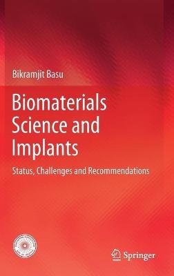 Biomaterials Science and Implants: Status, Challenges and Recommendations - Bikramjit Basu - cover