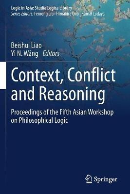 Context, Conflict and Reasoning: Proceedings of the Fifth Asian Workshop on Philosophical Logic - cover