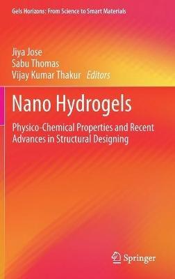 Nano Hydrogels: Physico-Chemical Properties and Recent Advances in Structural Designing - cover