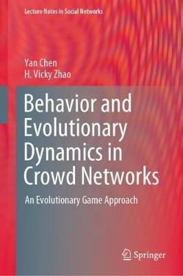 Behavior and Evolutionary Dynamics in Crowd Networks: An Evolutionary Game Approach - Yan Chen,H. Vicky Zhao - cover