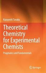 Theoretical Chemistry for Experimental Chemists: Pragmatics and Fundamentals
