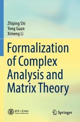 Formalization of Complex Analysis and Matrix Theory - Zhiping Shi,Yong Guan,Ximeng Li - cover