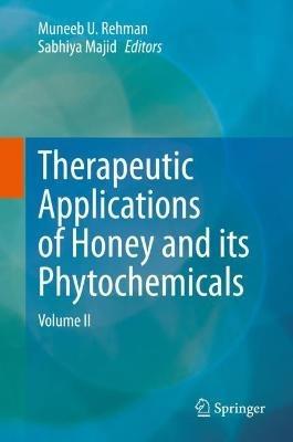 Therapeutic Applications of Honey and its Phytochemicals: Volume II - cover