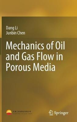 Mechanics of Oil and Gas Flow in Porous Media - Dang Li,Junbin Chen - cover