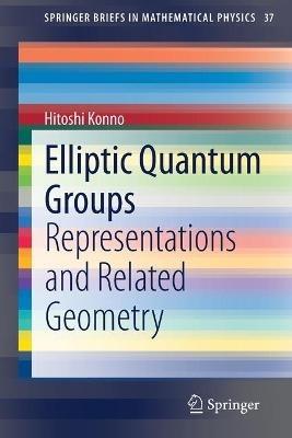 Elliptic Quantum Groups: Representations and Related Geometry - Hitoshi Konno - cover