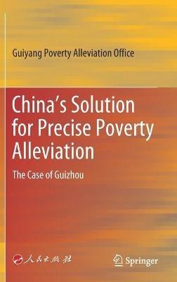 China’s Solution for Precise Poverty Alleviation: The Case of Guizhou - Guiyang Poverty Alleviation Office - cover