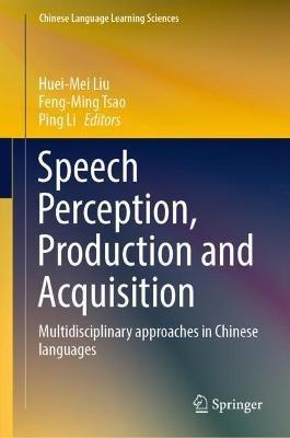 Speech Perception, Production and Acquisition: Multidisciplinary approaches in Chinese languages - cover