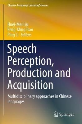 Speech Perception, Production and Acquisition: Multidisciplinary approaches in Chinese languages - cover