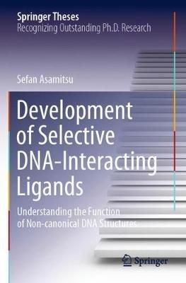 Development of Selective DNA-Interacting Ligands: Understanding the Function of Non-canonical DNA Structures - Sefan Asamitsu - cover