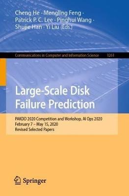Large-Scale Disk Failure Prediction: PAKDD 2020 Competition and Workshop, AI Ops 2020, February 7 – May 15, 2020, Revised Selected Papers - cover