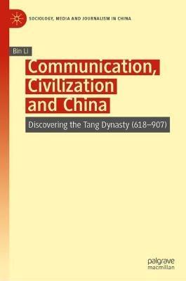 Communication, Civilization and China: Discovering the Tang Dynasty (618–907) - Bin Li - cover