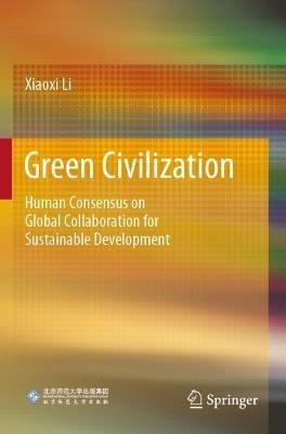 Green Civilization: Human Consensus on Global Collaboration for Sustainable Development - Xiaoxi Li - cover