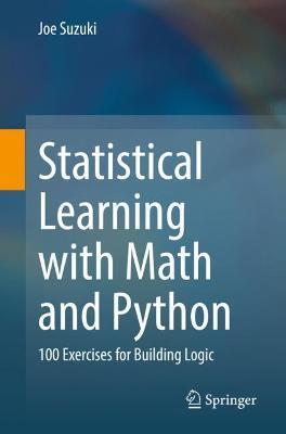 Statistical Learning with Math and Python: 100 Exercises for Building Logic - Joe Suzuki - cover