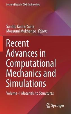 Recent Advances in Computational Mechanics and Simulations: Volume-I: Materials to Structures - cover