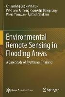 Environmental Remote Sensing in Flooding Areas: A Case Study of Ayutthaya, Thailand - Chunxiang Cao,Min Xu,Patcharin Kamsing - cover