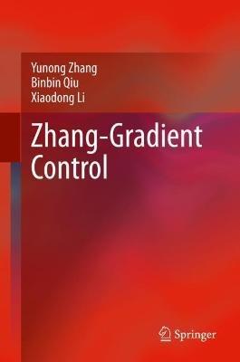 Zhang-Gradient Control - Yunong Zhang,Binbin Qiu,Xiaodong Li - cover