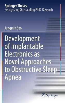Development of Implantable Electronics as Novel Approaches to Obstructive Sleep Apnea - Jungmin Seo - cover