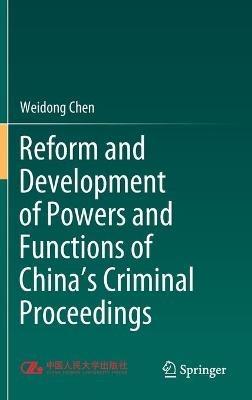 Reform and Development of Powers and Functions of China's Criminal Proceedings - Weidong Chen - cover