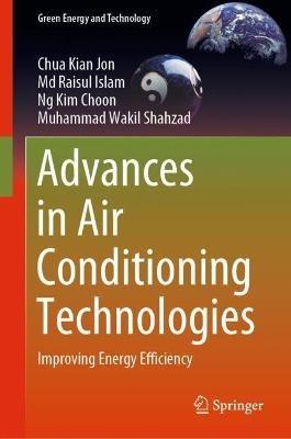 Advances in Air Conditioning Technologies: Improving Energy Efficiency - Chua Kian Jon,Md Raisul Islam,Ng Kim Choon - cover